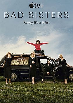 Заговор сестёр Гарви / Bad Sisters - 1 сезон (2022) WEB-DLRip / WEB-DL (1080p)